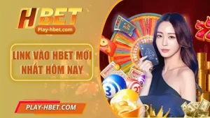 Link Vào Hbet Mới Nhất Hôm Nay – Truy Cập Nhanh, An Toàn