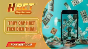 Hướng Dẫn Truy Cập Hbet Trên Điện Thoại Android & Ios